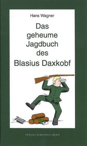 Das geheume Jagdbuch des Blasius Daxkobf. Dieter Themel liest Jagag'schichtlan. de Hans Wagner