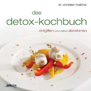 Das Detox-Kochbuch de Christian Matthai