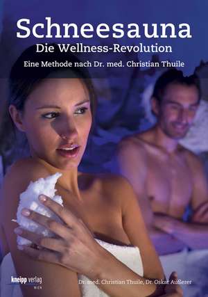 Schneesauna - Die Wellness-Revolution de Christian Thuile