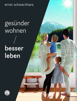 Gesünder wohnen - besser leben de Ernst Schwarzhans