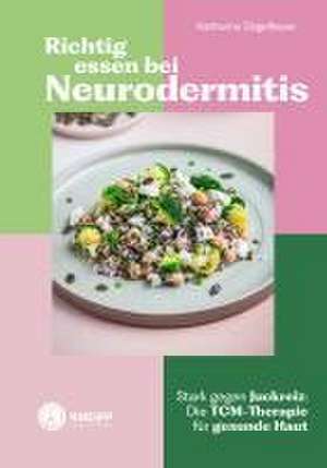 Richtig essen bei Neurodermitis de Katharina Ziegelbauer