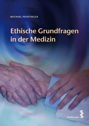 Ethische Grundfragen in der Medizin de Michael Peintinger