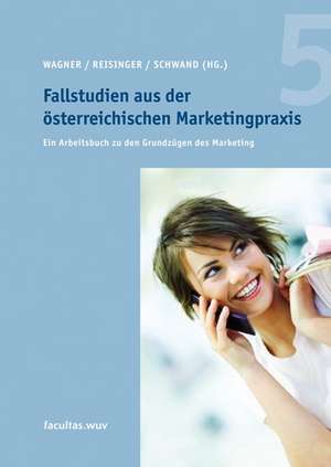 Fallstudien aus der österreichischen Marketingpraxis 5 de Udo Wagner