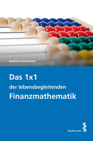 Das 1 x 1 der lebensbegleitenden Finanzmathematik de Martin Hödlmoser