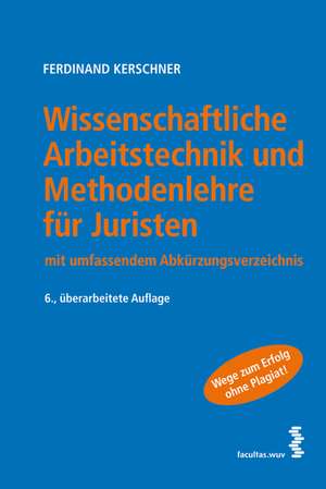 Wissenschaftliche Arbeitstechnik und Methodenlehre für Juristen de Ferdinand Kerschner