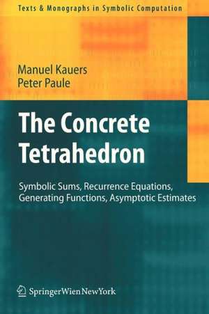 The Concrete Tetrahedron: Symbolic Sums, Recurrence Equations, Generating Functions, Asymptotic Estimates de Manuel Kauers