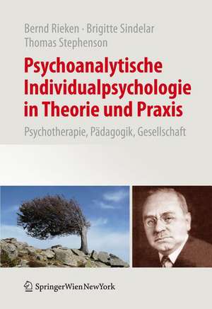 Psychoanalytische Individualpsychologie in Theorie und Praxis: Psychotherapie, Pädagogik, Gesellschaft de Bernd Rieken