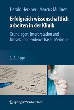 Erfolgreich wissenschaftlich arbeiten in der Klinik: Grundlagen, Interpretation und Umsetzung: Evidence Based Medicine de Harald Herkner