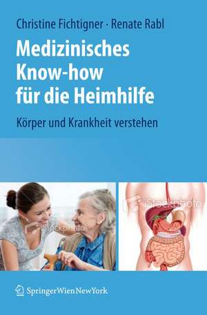 Medizinisches Know-how für die Heimhilfe: Körper und Krankheit verstehen de Christine Fichtinger