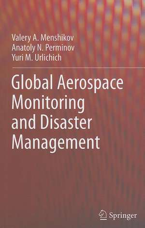 Global Aerospace Monitoring and Disaster Management de Valery A. Menshikov