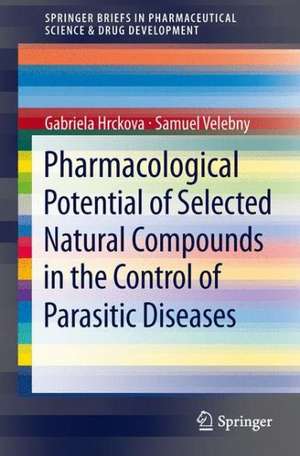 Pharmacological Potential of Selected Natural Compounds in the Control of Parasitic Diseases de Gabriela Hrckova