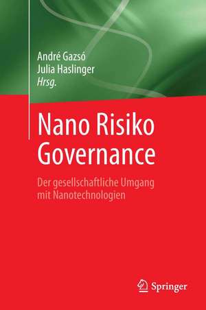 Nano Risiko Governance: Der gesellschaftliche Umgang mit Nanotechnologien de André Gazsó