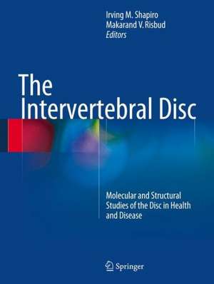 The Intervertebral Disc: Molecular and Structural Studies of the Disc in Health and Disease de Irving M. Shapiro