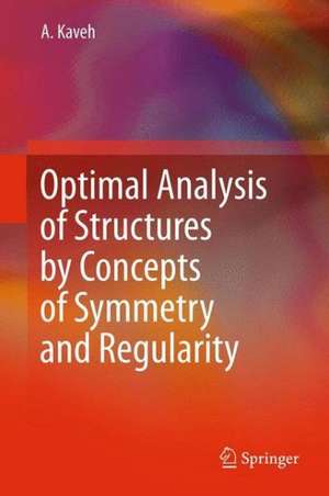 Optimal Analysis of Structures by Concepts of Symmetry and Regularity de Ali Kaveh