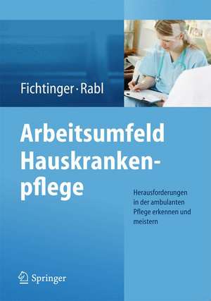 Arbeitsumfeld Hauskrankenpflege: Herausforderungen in der ambulanten Pflege erkennen und meistern de Christine Fichtinger