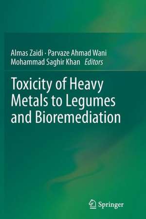 Toxicity of Heavy Metals to Legumes and Bioremediation de Almas Zaidi