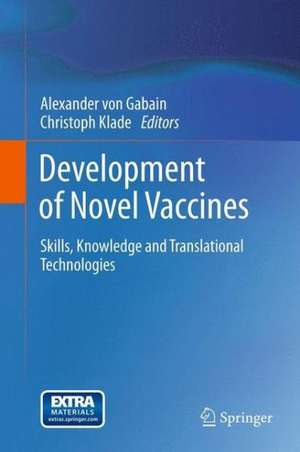 Development of Novel Vaccines: Skills, Knowledge and Translational Technologies de Alexander von Gabain