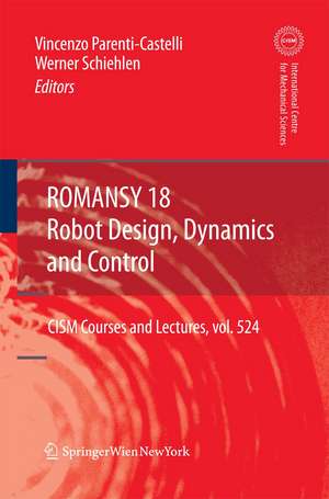 ROMANSY 18 - Robot Design, Dynamics and Control: Proceedings of the Eighteenth CISM-IFToMM Symposium de Werner Schiehlen