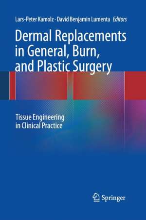 Dermal Replacements in General, Burn, and Plastic Surgery: Tissue Engineering in Clinical Practice de Lars-Peter Kamolz