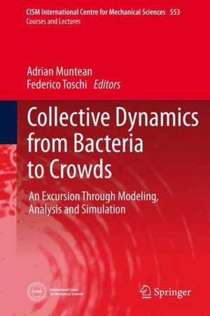 Collective Dynamics from Bacteria to Crowds: An Excursion Through Modeling, Analysis and Simulation de Adrian Muntean