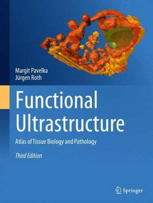 Functional Ultrastructure: Atlas of Tissue Biology and Pathology de Margit Pavelka