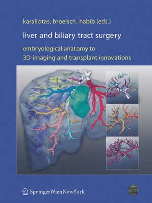 Liver and Biliary Tract Surgery: Embryological Anatomy to 3D-Imaging and Transplant Innovations de Constantine C. Karaliotas