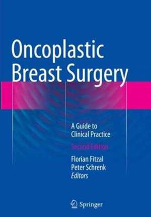 Oncoplastic Breast Surgery: A Guide to Clinical Practice de Florian Fitzal