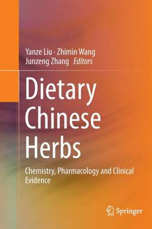 Dietary Chinese Herbs: Chemistry, Pharmacology and Clinical Evidence de Yanze Liu