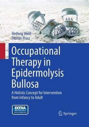 Occupational Therapy in Epidermolysis bullosa: A holistic Concept for Intervention from Infancy to Adult de Hedwig Weiß