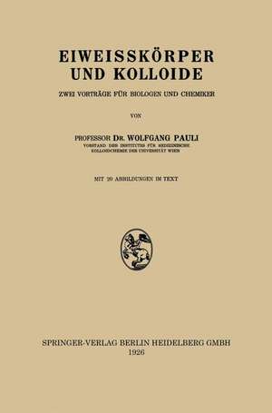 Eiweisskörper und Kolloide: Zwei Vorträge für Biologen und Chemiker de Wolfgang Pauli