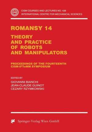 Romansy 14: Theory and Practice of Robots and Manipulators Proceedings of the Fourteenth CISM-IFToMM Symposium de Giovanni Bianchi