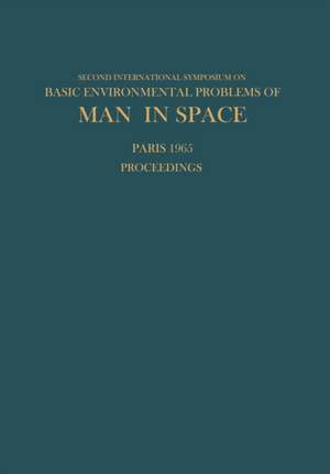 Proceedings of the Second International Symposium on Basic Environmental Problems of Man in Space: Paris, 14–18 June 1965 de Hilding Bjurstedt