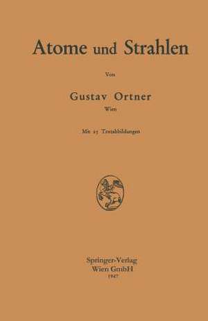 Atome und Strahlen de Gustav Ortner