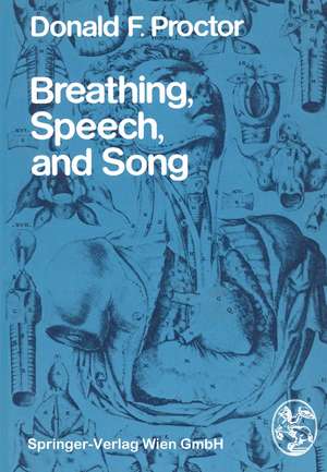 Breathing, Speech, and Song de D.F. Proctor