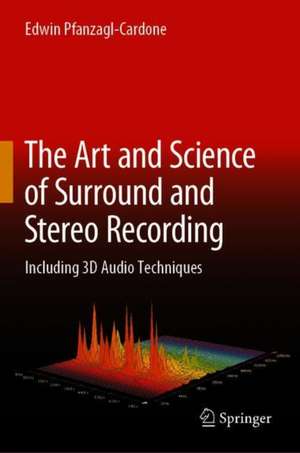 The Art and Science of Surround and Stereo Recording: Including 3D Audio Techniques de Edwin Pfanzagl-Cardone