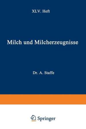 Milch und Milcherzeugnisse: XLV. Heft de Adolf Staffe