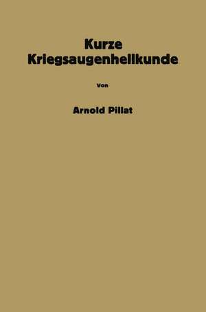 Kurze Kriegsaugenheilkunde de Arnold Pillat