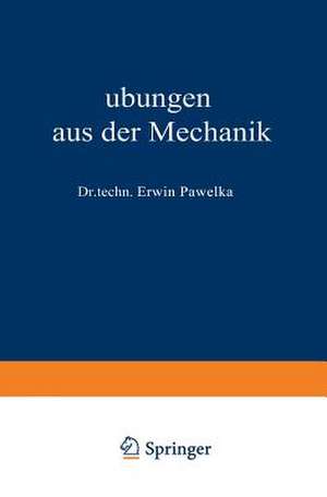 Übungen aus der Mechanik: Zweiter Band de Erwin Pawelka