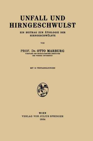 Unfall und Hirngeschwulst: Ein Beitrag zur Ätiologie der Hirngeschwülste de Otto Marburg