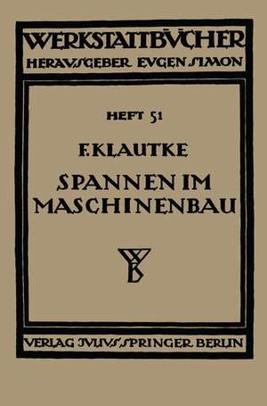 Spannen im Maschinenbau: Werkzeuge und Verfahren zum Aufspannen der Werkstücke auf den Maschinen de Fr. Klautke