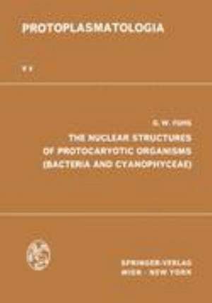 The Nuclear Structures of Protocaryotic Organisms (Bacteria and Cyanophyceae) de Georg W. Fuhs