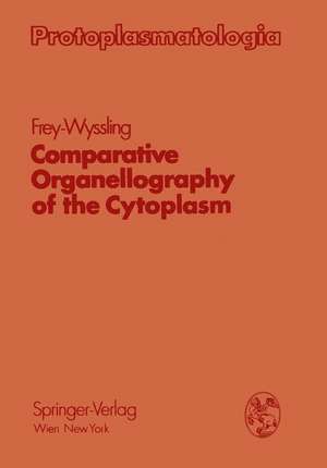 Comparative Organellography of the Cytoplasm de Albert Frey-Wyssling