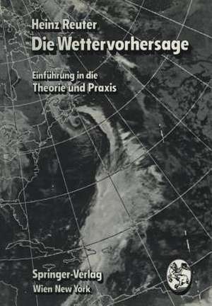 Die Wettervorhersage: Einführung in die Theorie und Praxis de Heinz Reuter