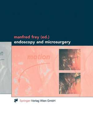 Endoscopy and Microsurgery de Manfred Frey