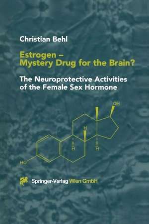 Estrogen — Mystery Drug for the Brain?: The Neuroprotective Activities of the Female Sex Hormone de Christian Behl