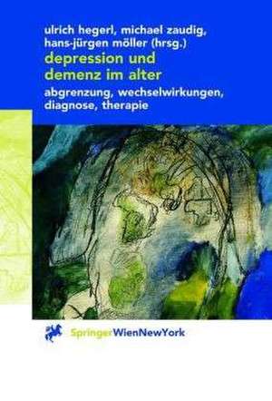 Depression und Demenz im Alter: Abgrenzung, Wechselwirkung, Diagnose, Therapie de Ulrich Hegerl