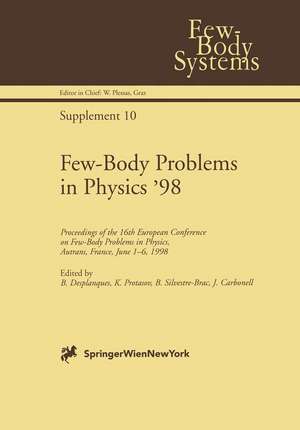 Few-Body Problems in Physics ’98: Proceedings of the 16th European Conference on Few-Body Problems in Physics, Autrans, France, June 1–6, 1998 de Bertrand Desplanques