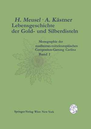 Lebensgeschichte der Gold- und Silberdisteln Monographie der mediterran-mitteleuropäischen Compositen-Gattung Carlina: Band 1 Merkmalsspektren und Lebensräume der Gattung de Hermann Meusel