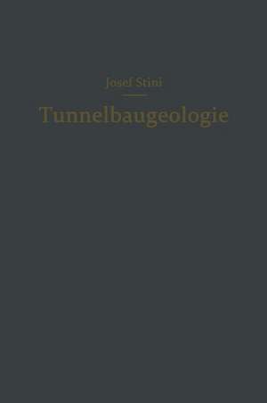 Tunnelbaugeologie: Die geologischen Grundlagen des Stollen- und Tunnelbaues de Josef Stini