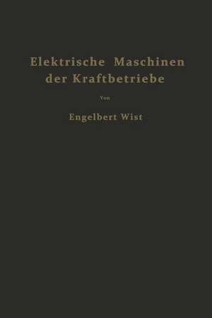 Elektrische Maschinen der Kraftbetriebe: Wirkungsweise und Verhalten beim Anlassen Regeln und Bremsen de Engelbert Wist